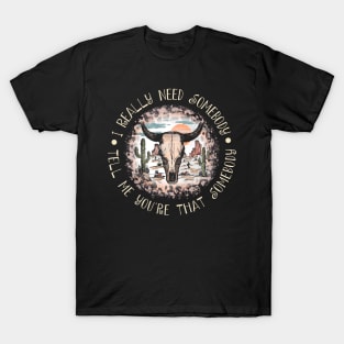 I Really Need Somebody Tell Me You're That Somebody Cactus Leopard Bull T-Shirt